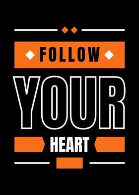 FOLLOW YOUR HEART