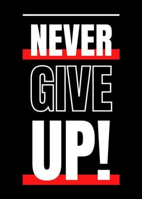 NEVER GIVE UP