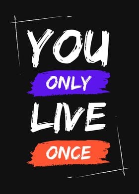 YOU ONLY LIVE ONCE