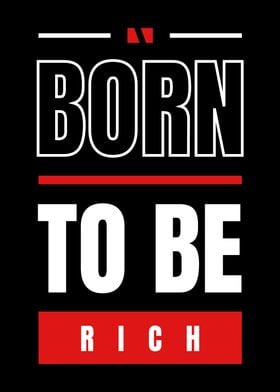 BORN TO BE RICH