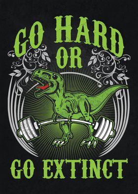 Go Hard or Extinct TRex