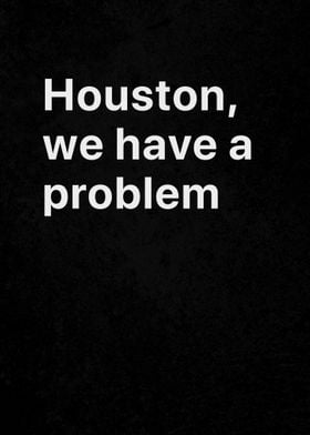 Houston We Have a Problem