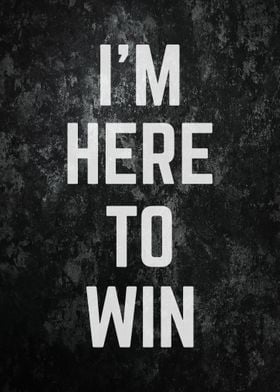 I am Here To Win