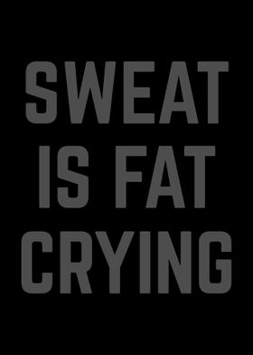 Sweat Is Fat Crying