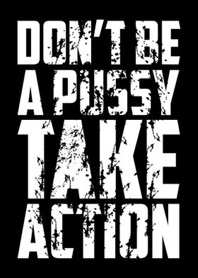 Dont Be Pussy