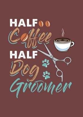 Half Coffee Half Groomer