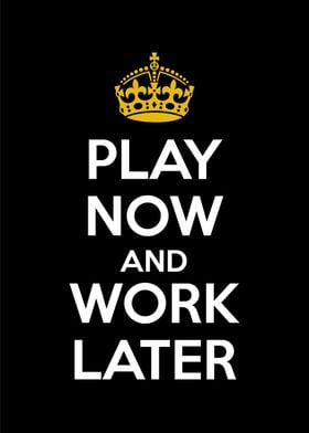 play now work later