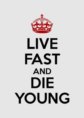 live fast and die young