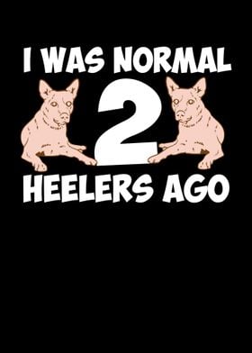 I Was Normal 2 Heelers Ago