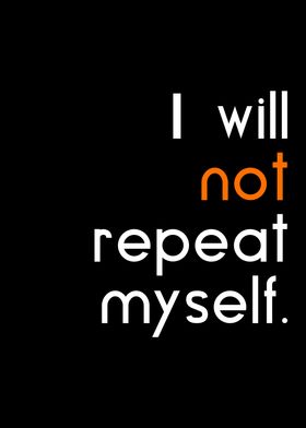 not repeat myself