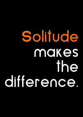 Solitude makes difference