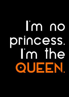 no princess im the queen