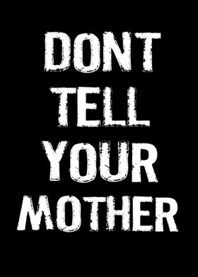 Dont Tell Your Mother