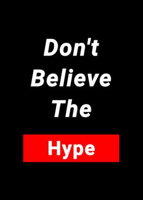 Dont believe hype