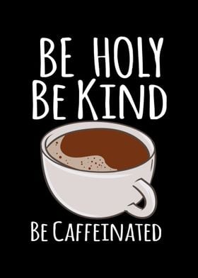 Be Caffeinated