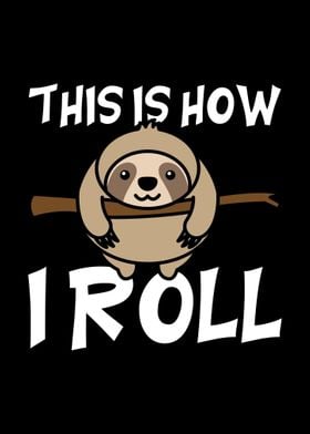 This Is How I Roll Sloth