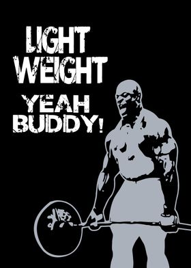 Light weight  Yeah budd