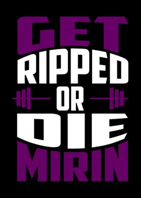 Get Ripped Or Die Mirin