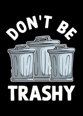 Dont Be Trashy