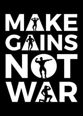 Make Gains Not War