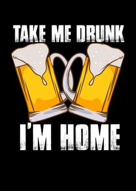 Take Me Drunk Im Home