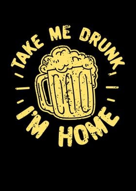 Take Me Drunk Im Home