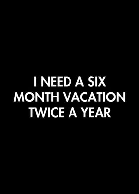 Six month vacation
