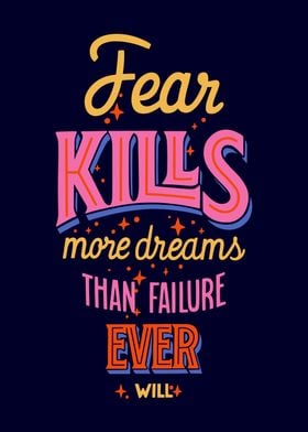 Fear Kills More Dreams