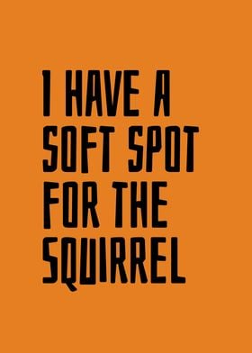 Soft spot for the Squirrel