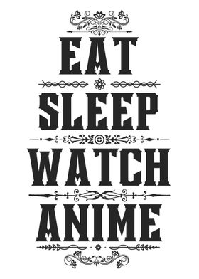 Eat Sleep Watch Anime