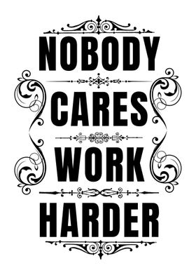 Nobody Cares Work Harder