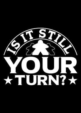 Is it still your turn