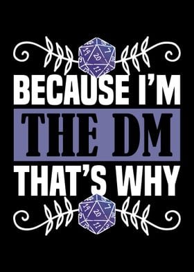 Because i am the dm