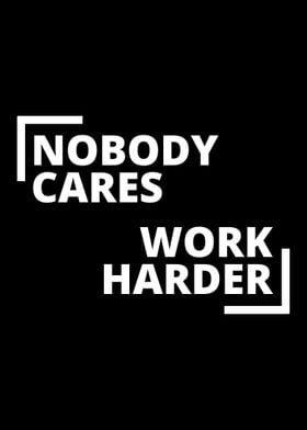 Nobody Cares Work Harder