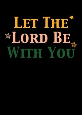 Let The Lord Be With You