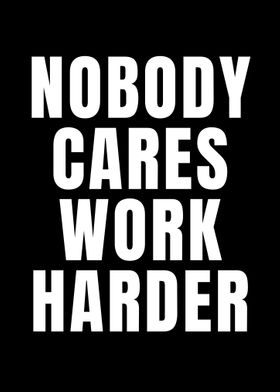 Nobody Cares Work Harder