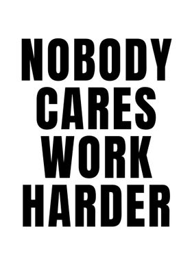 Nobody Cares Work Harder