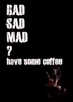 bad sad mad coffee