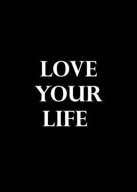 LOVE YOUR LIFE