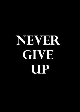 NEVER GIVE UP