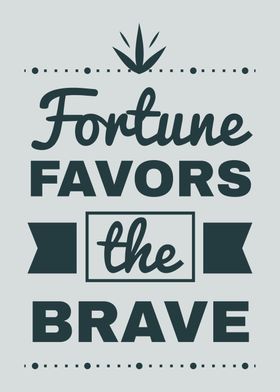 Fortune favors the brave