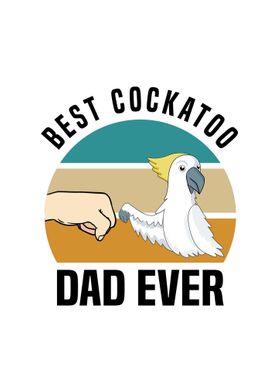 Best Cockatoo Dad Ever