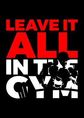 Leave It All In The Gym