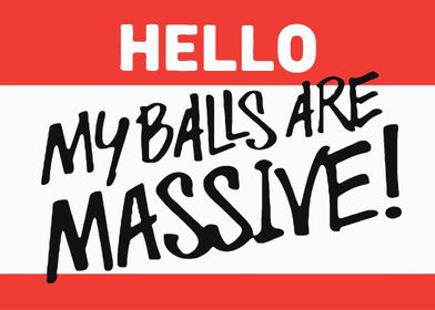 Hello my balls are massive