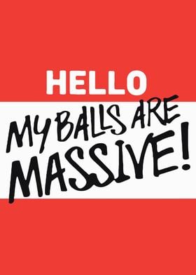 Hello my balls are massive