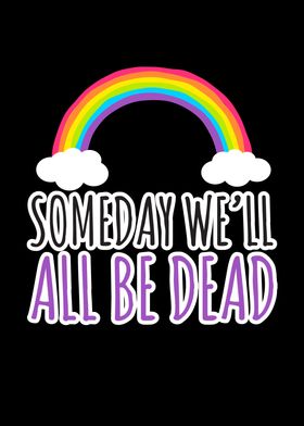 Someday Well All Be Dead