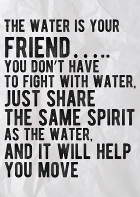 The Water Is Your Friend