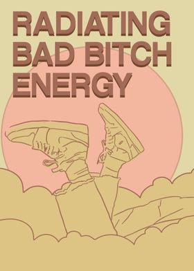 Radiating Bad Bitch Energy