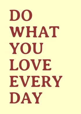 Do what you love every day