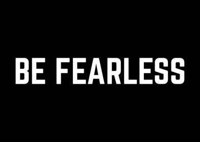 Be Fearless